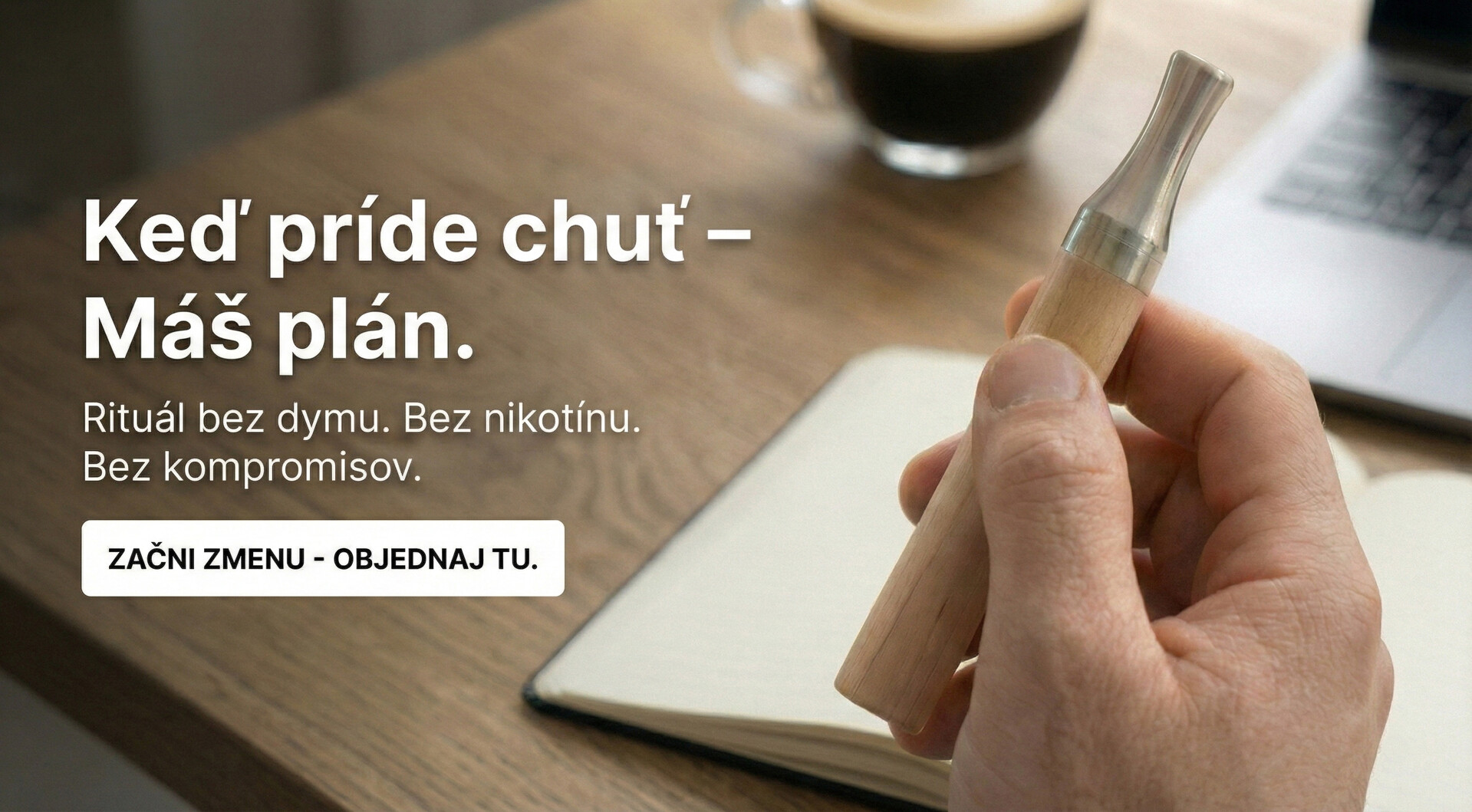 Když přijde chuť, máš řešení bez dýmu a bez nikotinu vždy po ruce.