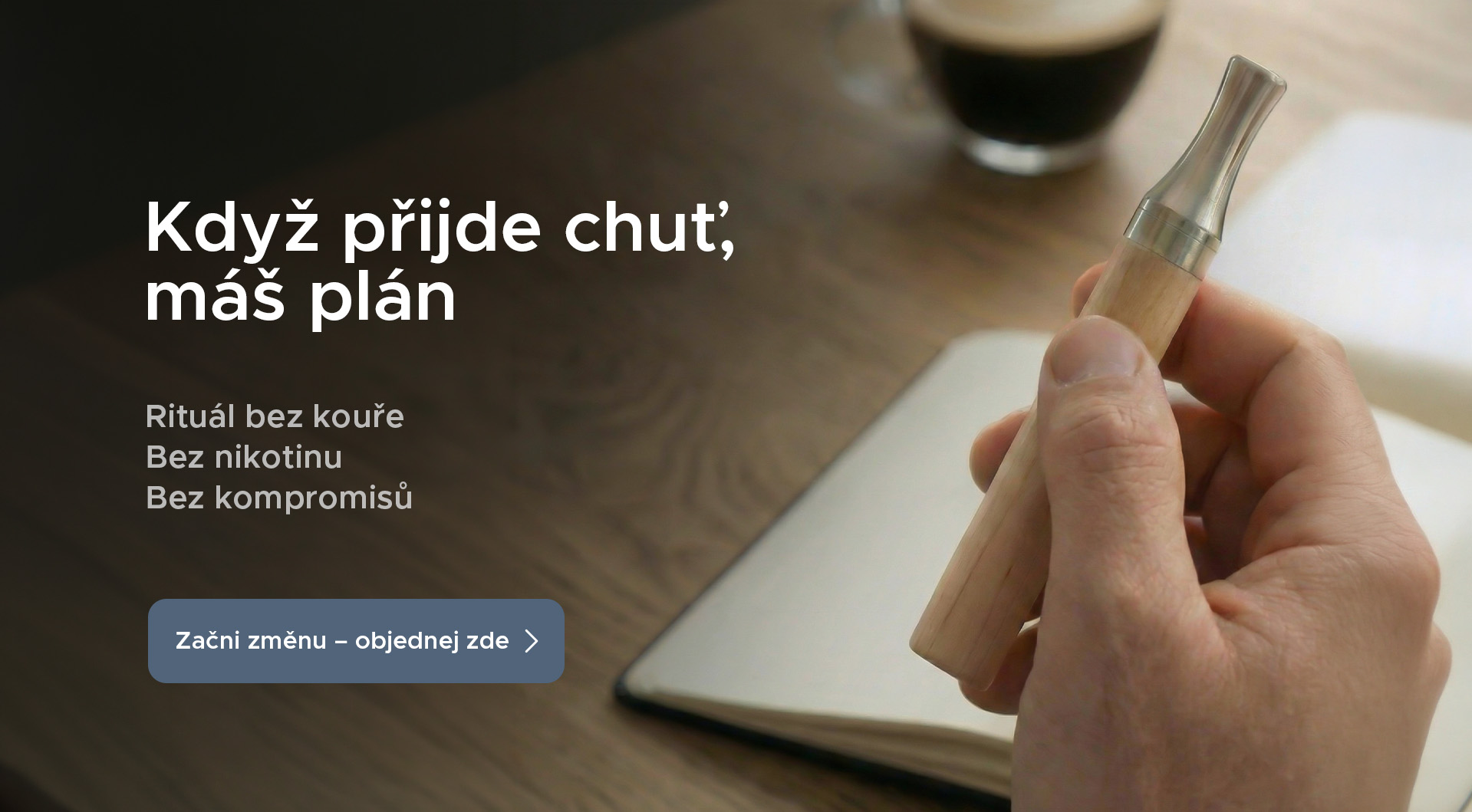 Když přijde chuť, máš řešení bez dýmu a bez nikotinu vždy po ruce.
